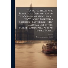 (英文圖書)Topographical and Statistical Description of the County of Middlesex ... to Whic... 平裝版, Hutson Street Press, 英文