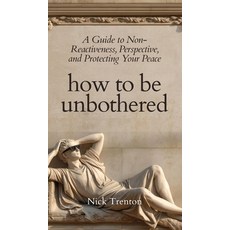 (영문도서)How To Be Unbothered: A Guide to Non-Reactiveness Perspective and Protecting Y... Hardcover, Pkcs Media, Inc., English, 9781647435950