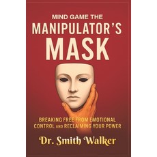 (영문도서)Mind Game The Manipulator's Mask: Breaking Free from Emotional Control and Recla... Paperback, Independently Published, English, 9798294280932