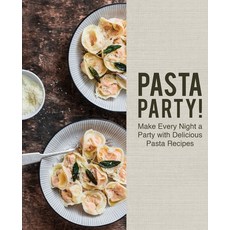 Pasta Party!: Make Every Night a Party with Delicious Pasta Recipes (2nd Edition) Paperback, Independently Published