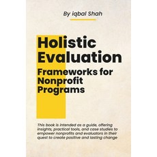 (영문도서) Holistic Evaluation Frameworks for Nonprofit Programs Paperback, Independently Published, English, 9798864339176