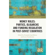 (영문도서)Money Rules: Parties Oligarchs and Funding Regulation in Post-Soviet Countries Paperback, Routledge, English, 9781032223513