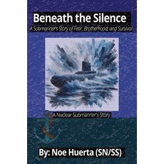 (영문도서)Beneath the Silence: A Submariner's Storry of Fear Brotherhood and Survival: A... Paperback, Independently Published, English, 9798243619783