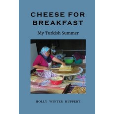 Cheese for Breakfast: My Turkish Summer Paperback, Winuply Press, English, 9780998385242