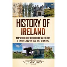 (영문도서) History of Ireland: A Captivating Guide to Irish Courage and the Story of a Nation's Rise fro... Hardcover, Captivating History, English, 9798893580099
