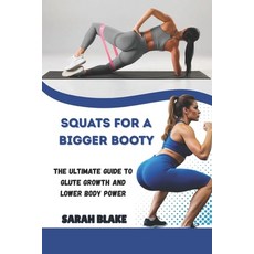 (영문도서)Squats for a Bigger Booty: The Ultimate Guide to Glute Growth and Lower Body Power Paperback, Independently Published, English, 9798264952593