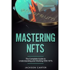 Mastering NFT's: The Complete Guide to Understanding and Working With NFT's Paperback, Independently Published, English, 9798737912444