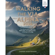 (外文書)Walking the Via Alpina 2026: The Ultimate Guide to Epic Treks Alpine Views and... Paperback, Independently Published, English