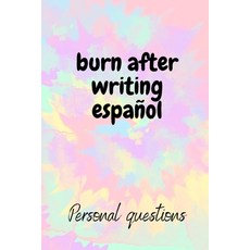 burn after writing español: Burn After Writing" that gives you deep personal questions to release y... Paperback, Independently Published, English, 9798574957790