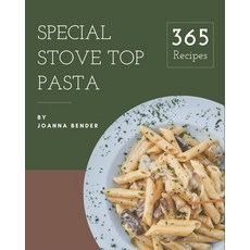 365 Special Stove Top Pasta Recipes: An Inspiring Stove Top Pasta Cookbook for You Paperback, Independently Published, English, 9798574192276