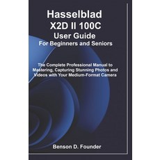 (영문도서)Hasselblad X2D II 100C User Guide For Beginners and Seniors: The Complete Profes... Paperback, Independently Published, English, 9798277282229