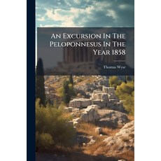 (영문도서)An Excursion In The Peloponnesus In The Year 1858 Paperback, Hutson Street Press, English, 9781024365313