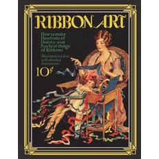 (영문도서) Ribbon Art: Dainty & Practical Projects from the Roaring 20s Paperback, Createspace Independent Pub..., English, 9781721675548