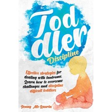 Toddler Discipline: Effective strategies for dealing with tantrums. Learn how to overcome challenges... Paperback, Independently Published, English, 9798702191683