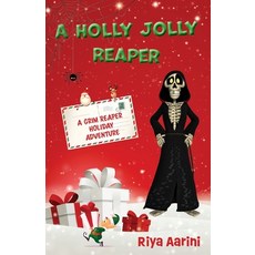 (영문도서) A Holly Jolly Reaper: A Grim Reaper Holiday Adventure Paperback, Riya Aarini, English, 9781956496536
