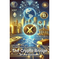 (영문도서) The Crypto Bridge: ISO 20022 XRP and the Next Financial Revolution Paperback, Independently Published, English, 9798344517476