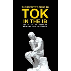(영문도서) The Definitive Guide to Tok in the IB: How to Ace the Tok Essay and Exhibition Paperback, Ib DP Publishing, English, 9781739185107
