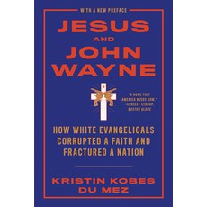 Jesus and John Wayne: How White Evangelicals Corrupted a Faith and Fractured a Nation Paperback, Liveright Publishing Corpor..., English, 9781631499050
