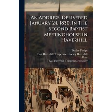 (영문도서)An Address Delivered January 24 1830 In The Second Baptist Meetinghouse In Ha... Paperback, Nabu Press, English, 9781179115061