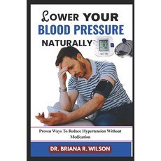 (英文圖書)Lower Your Blood Pressure Naturally: Proven Ways To Reduce Hypertension Without... 平裝版, Independently Published, 英文