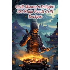 (영문도서) Grill Master's Delight: 103 Ninja Foodi Grill Recipes Paperback, Independently Published, English, 9798865205906