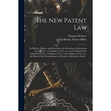 (영문도서) The New Patent Law: Its History Objects and Provisions; the Protection of Inventions Acts ... Paperback, Legare Street Press, English, 9781013792311