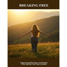 (英文圖書)Breaking Free: Empowering Big Sisters To Reclaim Their Identity And Find Freedom 平裝版, Independently Published, 英文