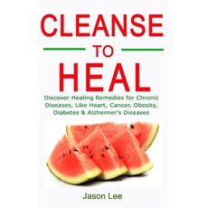 Cleanse to Heal: Discover Healing Remedies for Chronic Diseases Like Heart Cancer Obesity Diabete... Paperback, Independently Published, English, 9798700151887