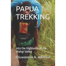 (영문도서)Papua Trekking: Into the Highlands of the Wahgi Valley Paperback, Independently Published, English, 9798277077238