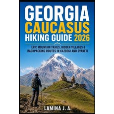 (英文圖書)Georgia Caucasus Hiking Guide 2026: Epic Mountain Trails Hidden Villages & Back... 平裝版, Independently Published, 英文
