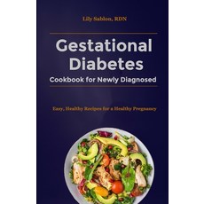 (영문도서) Gestational Diabetes Cookbook for Newly Diagnosed: Easy Healthy Recipes for a Healthy Pregnancy Paperback, Independently Published, English, 9798394829369