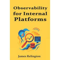 (영문도서)Observability for Internal Platforms: Logs Metrics Traces and SLOs Paperback, Independently Published, English, 9798272912961