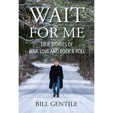 (영문도서) Wait for Me: True Stories of War Love and Rock & Roll Paperback, Bill Gentile, English, 9780578919560