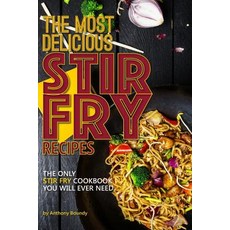 The Most Delicious Stir Fry Recipes: The Only Stir Fry Cookbook You Will Ever Need Paperback, Independently Published, English, 9781095239476