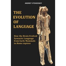 (영문도서)The Evolution of Language: How the Brain Evolved Syntactic Language from Early M... Paperback, Independently Published, English, 9798281074186