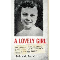 (영문도서) A Lovely Girl: The Tragedy of Olga Duncan and the Trial of California's Most Notorious Killer Hardcover, Pegasus Crime, English, 9781639362448