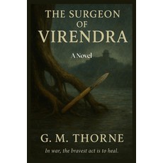 (영문도서)The Surgeon of Virendra: A Novel of War Mercy and Empire in 18th-Century India Paperback, Independently Published, English, 9798272516695