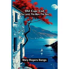 (영문도서)Old Cape Cod: the land the men the sea Paperback, Alpha Edition, English, 9789374590768