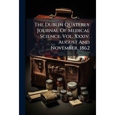(영문도서)The Dublin Quaterly Journal Of Medical Science. Vol. Xxxiv. August And November ... Paperback, Nabu Press, English, 9781174740886