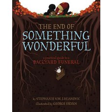 The End of Something Wonderful: A Practical Guide to a Backyard Funeral Hardcover, Sterling Children's Books, English, 9781454932116