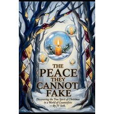 (영문도서)The Peace They Cannot Fake: Discovering the True Spirit of Christmas in a World... Paperback, Independently Published, English, 9798185118924