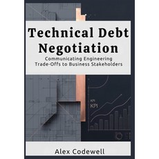 (英文圖書)Technical Debt Negotiation Communicating Engineering Trade-Offs to Business Stak... 平裝版, Independently Published, 英文