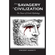 (영문도서) From Savagery to Civilization: The Power of Greek Mythology Paperback, Vincent Hannity, English, 9780578416168