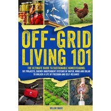 (영문도서) Off-Grid Living 101: Ultimate Guide to Sustainable Homesteading: DIY projects ... Paperback, Smart Publishing, English, 9798218602826