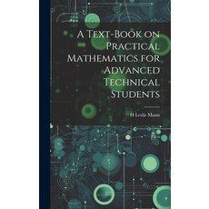 (영문도서) A Text-book on Practical Mathematics for Advanced Technical Students Hardcover, Legare Street Press, English, 9781020779619