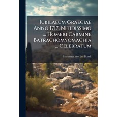 (영문도서)Iubilaeum Graeciae Anno 1717 Nitidissimo ... Homeri Carmine Batrachomyomachia .... Paperback, Nabu Press, English, 9781179010243