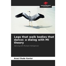 (영문도서)Legs that walk bodies that dance: a dialog with MI theory Paperback, Our Knowledge Publishing, English, 9786208740368