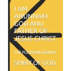 (英文圖書)I Am Anunnaki God Anu Father of Jesus Christ: The Pleiadian Agenda 平裝版, Independently Published, 英文