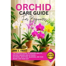 (영문도서)Orchid Care Guide for Beginners: The Complete Guide to Growing Healthy Orchids I... Paperback, Independently Published, English, 9798290706443
