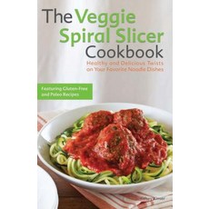 (영문도서) Veggie Spiral Slicer Cookbook: Healthy and Delicious Twists on Your Favorite Noodle Dishes Paperback, Bookpack Inc, English, 9781612434780